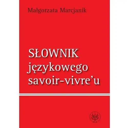 Słownik językowego savoir-vivre`u (wydanie 1)