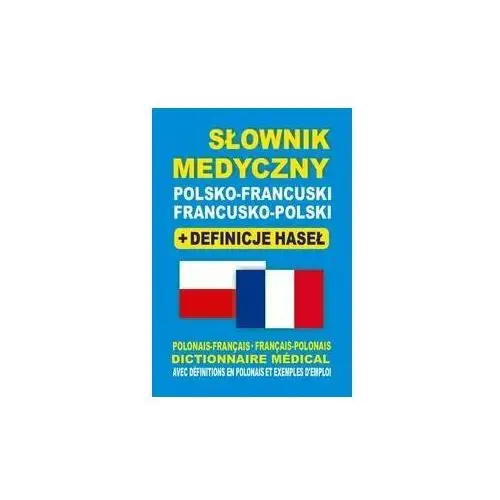 Słownik medyczny polsko-francuski, francusko-polski + definicje haseł