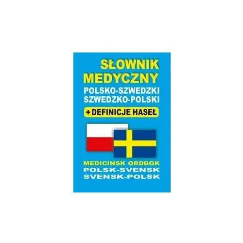 Słownik medyczny polsko-szwedzki szwedzko-polski + definicje haseł Medicinsk Ordbok Polsk-Svensk Svensk-Polsk