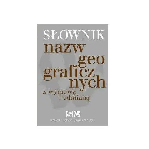 Słownik nazw geograficznych z odmianą i wyrazami pochodnymi