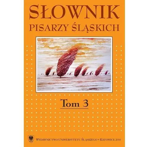 Słownik pisarzy śląskich. T.3