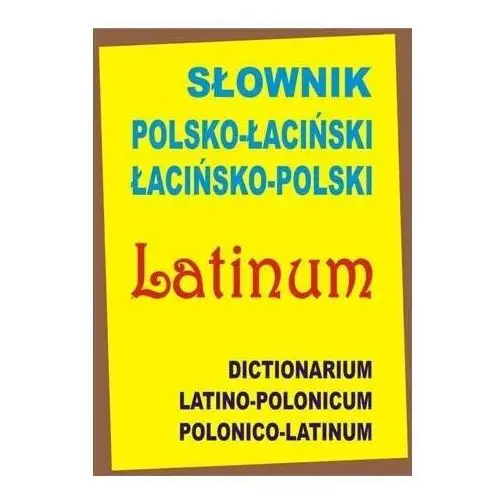Słownik polsko-łaciński, łacińsko-polski / Dictionarium latino-polonicum, polonico-latinum