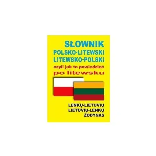 Słownik polsko-litewski litewsko-polski, czyli jak to powiedzieć po litewsku