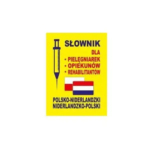 Słownik polsko-niderlandzki, niderlandzko-polski dla pielęgniarek, opiekunów, rehabilitantów