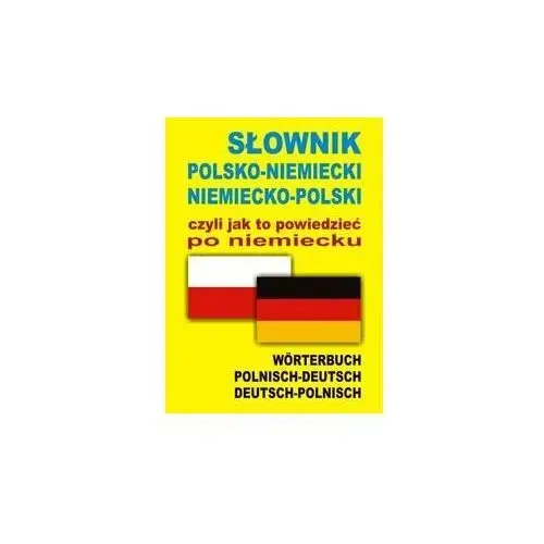 Słownik polsko-niemiecki, niemiecko-polski czyli jak to powiedzieć po niemiecku