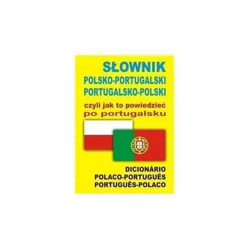 Słownik polsko-portugalski, portugalsko-polski czyli jak to powiedzieć po portugalsku