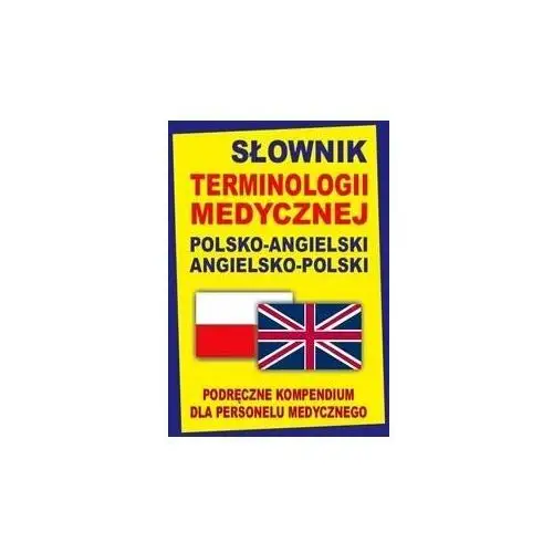 Słownik terminologii medycznej polsko-angielski angielsko-polski Podręczne kompendium dla personelu medycznego