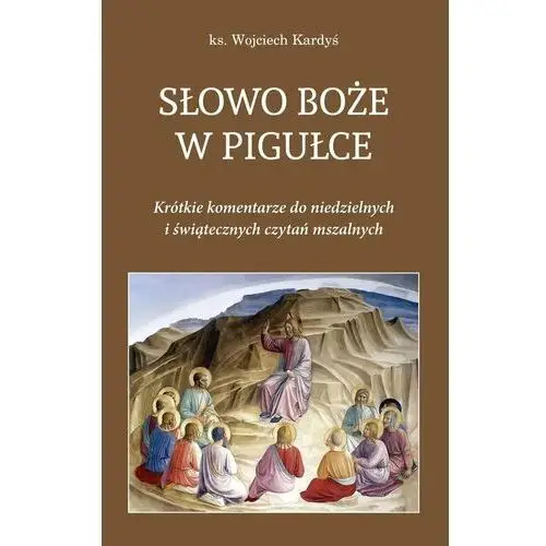 Słowo Boże w pigułce. Krótkie komentarze do niedzielnych i świątecznych czytań