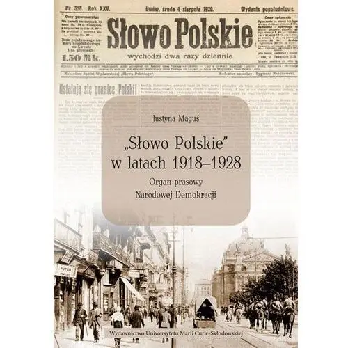 "Słowo Polskie" w latach 1918-1928. Organ prasowy Narodowej Demokracji