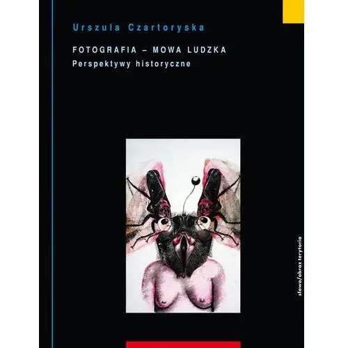Fotografia mowa ludzka. tom 2: perspektywy historyczne Słowo/obraz terytoria