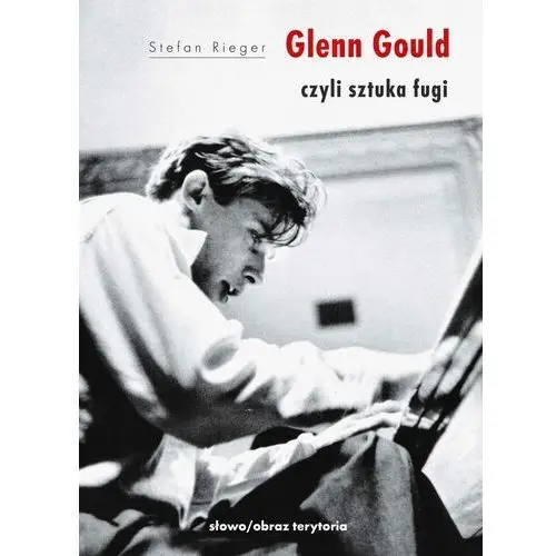 Glenn gould czyli sztuka fugi (e-book) Słowo/obraz terytoria