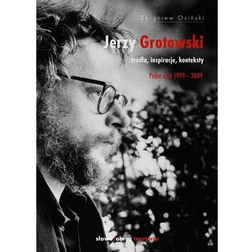 Jerzy grotowski t. 2 źródła inspiracje konteksty. prace z lat 1999-2009