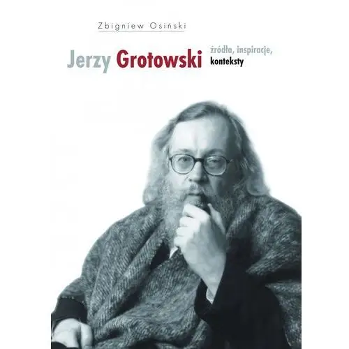 Jerzy grotowski t.1 źródła inspiracje konteksty Słowo/obraz terytoria
