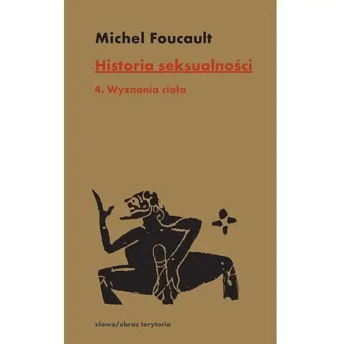 Historia seksualności tom 4 wyznania ciała - michel foucault Słowo/obraz/terytoria