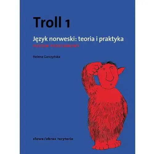 Troll 1 język norweski teoria i praktyka poziom podstawowy - helena garczyńska Słowo/obraz/terytoria