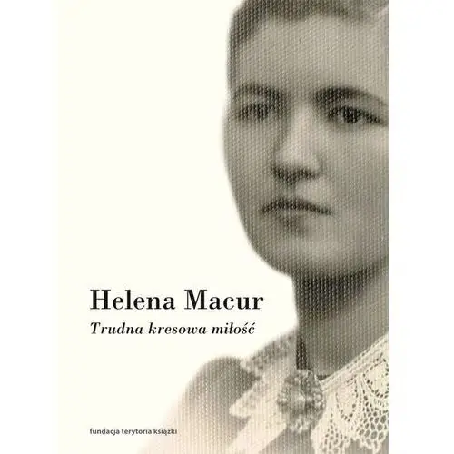 Trudna kresowa miłość Dzienniki - Macur Helena - książka