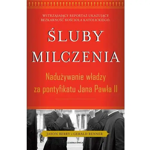 Śluby milczenia. Nadużywanie władzy za pontyfikatu Jana Pawła II