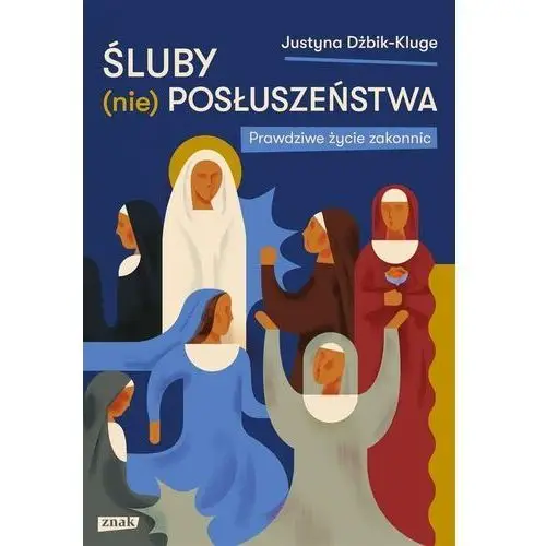 śluby (nie)posłuszeństwa. prawdziwe życie zakonnic