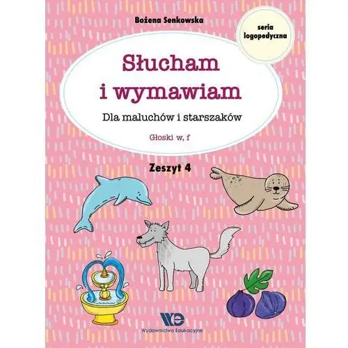 Słucham i wymawiam dla maluchów i starszaków zeszyt 4 - bożena senkowska