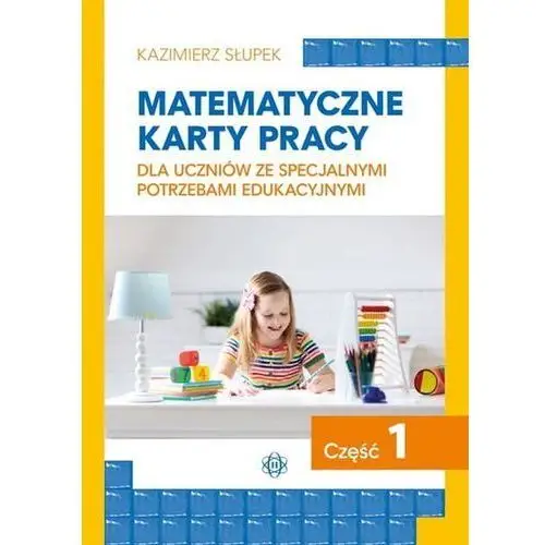 Słupek kazimierz Matematyczne karty pracy dla uczniów ze specjalnymi potrzebami edukacyjnymi część 1