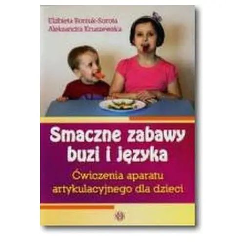 Smaczne zabawy buzi i języka Borsuk-Sorota Elżbieta, Kruszewska Aleksandra