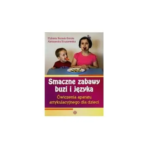 Smaczne zabawy buzi i języka. Ćwiczenia aparatu artykulacyjnego dla dzieci