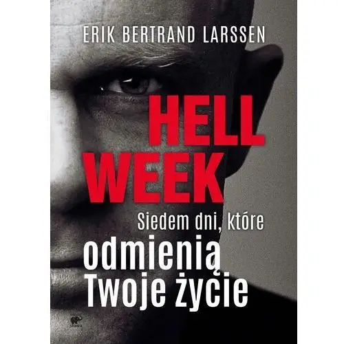 Hell Week. Siedem dni, które odmienią Twoje życie - ERIK BERTRAND LARSSEN