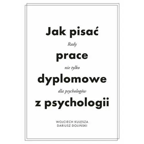 Jak pisać prace dyplomowe z psychologii. Poradnik nie tylko dla psychologów