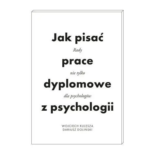 Jak pisać prace dyplomowe z psychologii. Poradnik nie tylko dla psychologów wyd. 2
