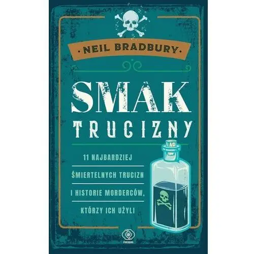 Smak trucizny. 11 najbardziej śmiertelnych trucizn i historie morderców, którzy ich użyli