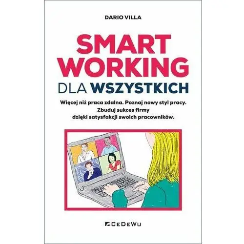 Smart Working dla wszystkich. Więcej niż praca zdalna. Poznaj nowy styl pracy. Zbuduj sukces firmy dzięki satysfakcji swoich pracowników