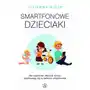 Smartfonowe dzieciaki. Dla rodziców, których dzieci wychowują się w świecie smartfonów Sklep on-line