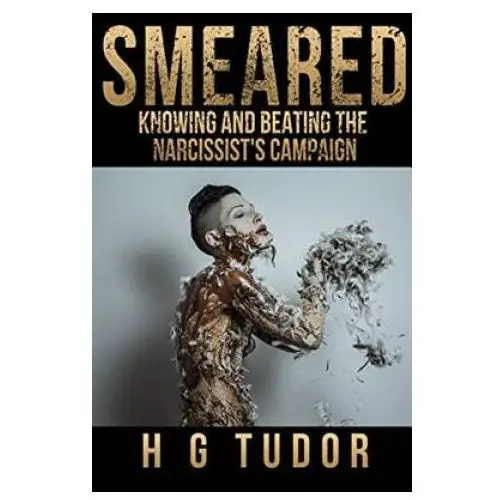 Smeared: knowing and beating the narcissist's campaign Createspace independent publishing platform