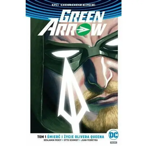 Śmierć i życie Olivera Queena. Green Arrow. Tom 1