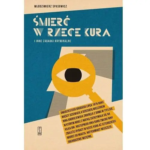 Śmierć w rzece Kura i inne zagadki kryminalne. Mowy obrończe z lat 1869-1878