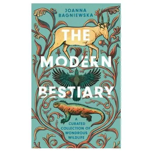 The modern bestiary: a curated collection of wondrous wildlife Smithsonian inst pr