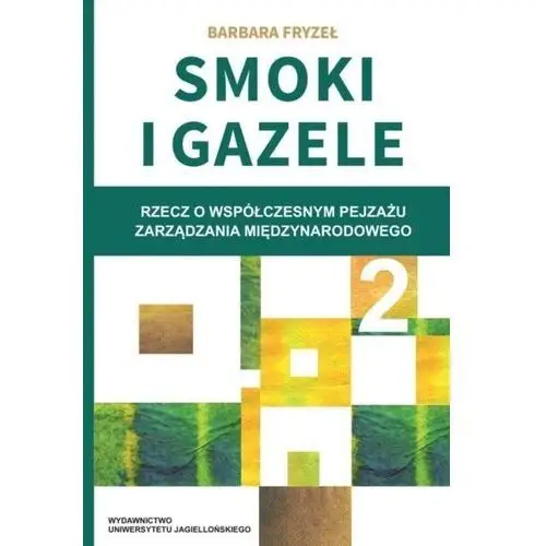 Smoki i gazele 2. rzecz o współczesnym pejzażu zarządzania międzynarodowego Wydawnictwo uniwersytetu jagiellońskiego