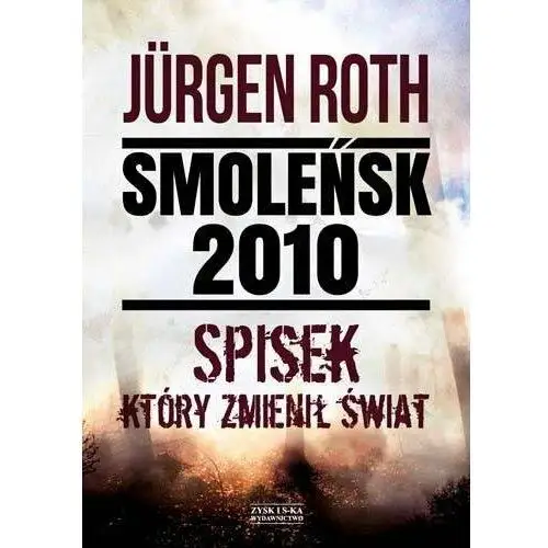 Smoleńsk 2010. Spisek, który zmienił świat