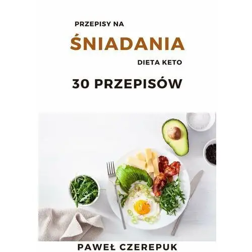 Śniadania dla diety KETO. 30 prostych przepisów