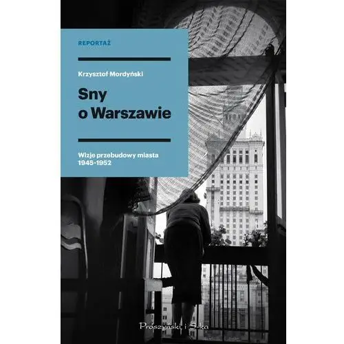 Sny o Warszawie. Wizje przebudowy miasta 1945-1952