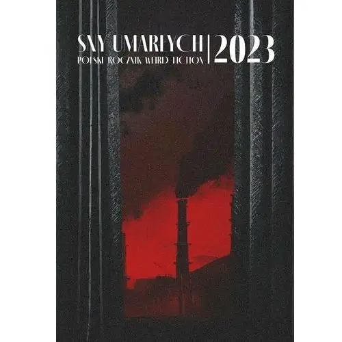 Sny umarłych 2023. Polski rocznik weird fiction