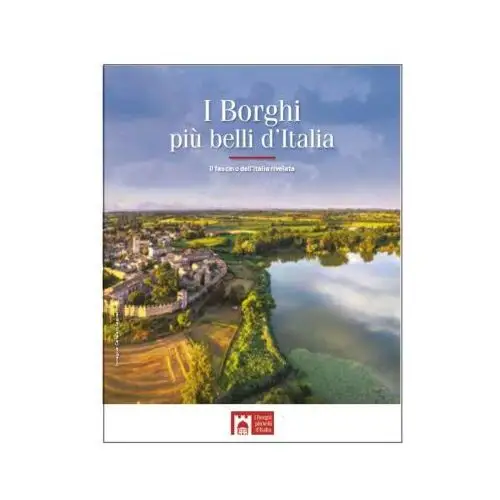 Borghi più belli d'Italia. Il fascino dell'Italia rivelata. Guida 2024