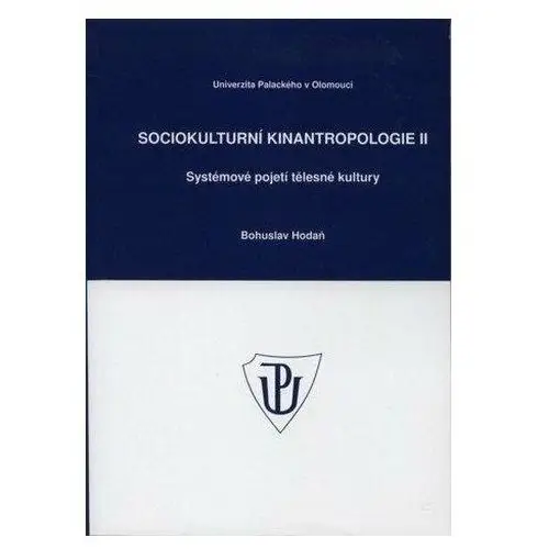Sociokulturní kinantropologie II. - Systémové pojetí tělesné kultury Bohuslav Hodaň