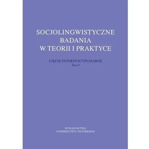 Socjolingwistyczne badania w teorii i praktyce. Ujęcie interdyscyplinarne. Tom 9 (E-book)