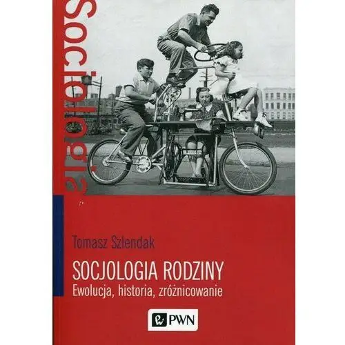 Socjologia rodziny. Ewolucja, historia, zróżnicowanie