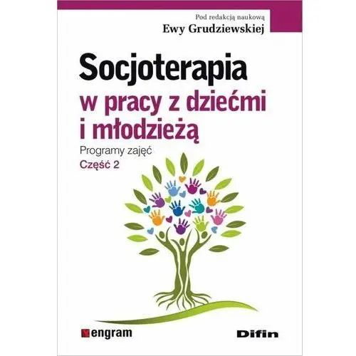 Socjoterapia w pracy z dziećmi i młodzieżą. Programy zajęć. Część 2