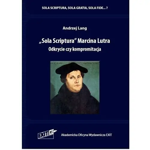 Sola Scriptura Marcina Lutra. Odkrycie czy kompromitacja