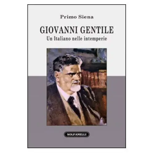 Giovanni Gentile. Un italiano nelle intemperie