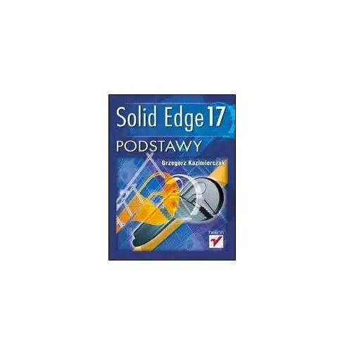Solid Edge 17. Podstawy - Grzegorz Kazimierczak
