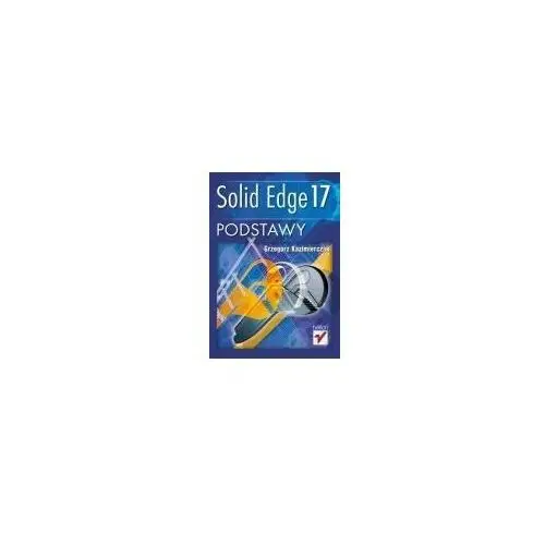 Solid Edge 17. Podstawy Paweł Biliński